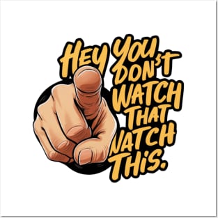 Hey You Don't Watch That Watch This Design, Bold Statement Posters and Art
